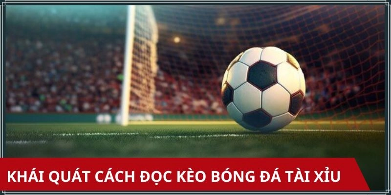 Khái quát sơ về cách đọc kèo bóng đá tài xỉu