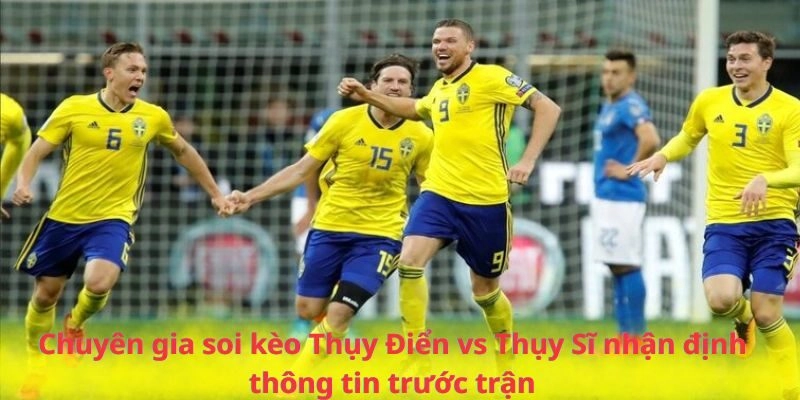 Chuyên gia soi kèo Thụy Điển vs Thụy Sĩ nhận định thông tin trước trận