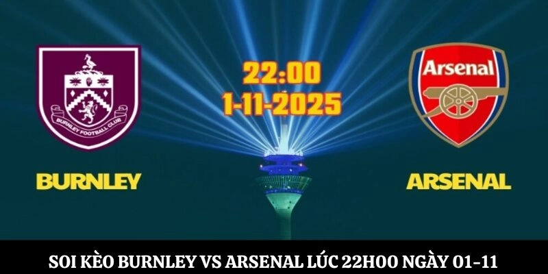 Soi kèo Burnley vs Arsenal Lúc 22h00 Ngày 01-11