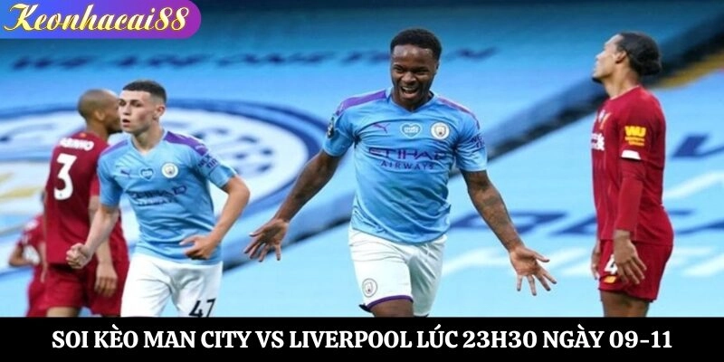 Soi Kèo Man City vs Liverpool Lúc 23h30 Ngày 09-11