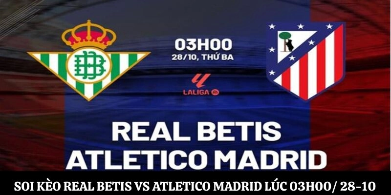 Soi kèo Real Betis vs Atletico Madrid