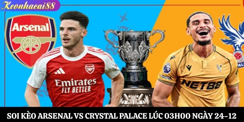 Soi Kèo Arsenal vs Crystal Palace Lúc 03h00 Ngày 24-12