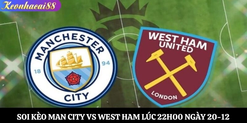 Soi kèo Man City vs West Ham