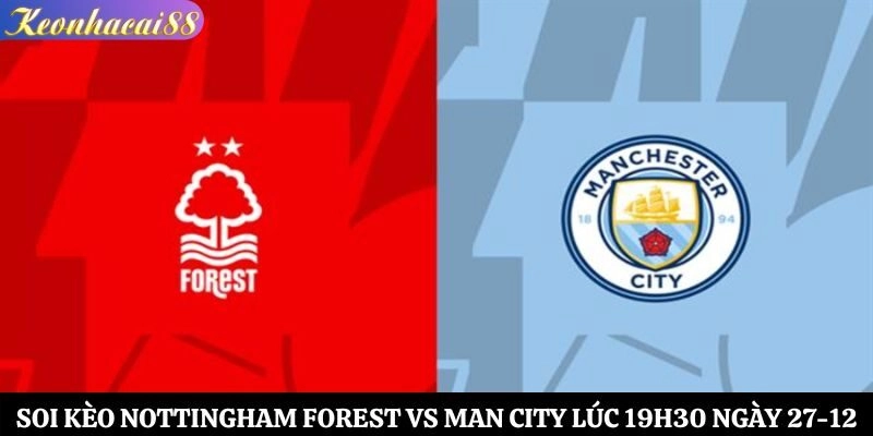 Soi Kèo Nottingham Forest vs Man City Lúc 19h30 Ngày 27-12