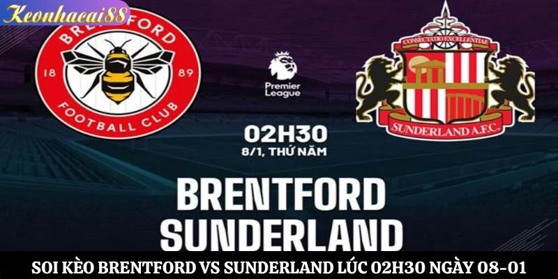 Soi Kèo Brentford vs Sunderland Lúc 02h30 Ngày 08-01