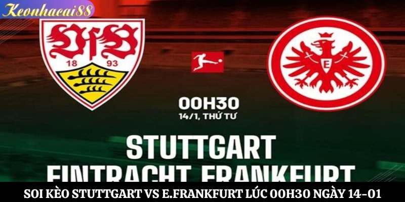 Soi Kèo Stuttgart vs E.Frankfurt Lúc 00h30 Ngày 14-01